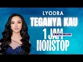🎵 LYODRA – TEGANYA KAU (1 JAM FULL NONSTOP )💔