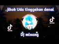 Download Lagu jikok Uda tinggakan Denai DJ remix Minang 2022 full bass