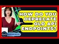 How Do You Deprecate Old API Endpoints - Server Logic Simplified
