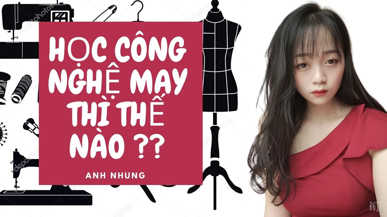 Outline Video HỌC CÔNG NGHỆ MAY TỐT KHÔNG ?? - ANH NHUNG