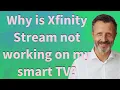 Why is Xfinity Stream not working on my smart TV
