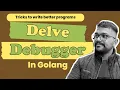 GoLang Debugging Demystified Mastering Delve Debugger IN HINDI
