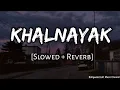 Download Lagu Nayak Nahi Khalnayak Hai Tu | Slowed \u0026 Reverb | Sanjay Dutt