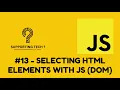 JAVASCRIPT - SELECTING HTML ELEMENTS WITH JS DOM 13