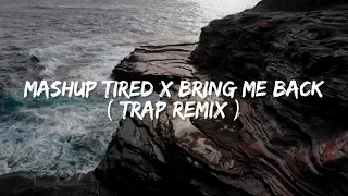 Download Mashup Tired X Bring Me Back ( Remix Ikyy Pahlevii ) MP3