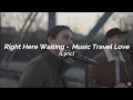 Download Lagu Right Here Waiting  - Music Travel Love (Lyric)