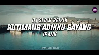 dj slow remix kutimang adikku sayang ipank zamproject remix 