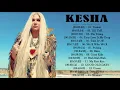 Lagu Kesha Playlist Album 2018 || The Best Songs Of Kesha