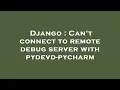 Django Can t connect to remote debug server with pydevd-pycharm