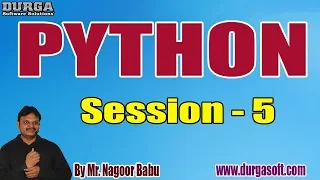 PYTHON tutorials Session - 5 by Mr Nagoor Babu On 30-04-2020 5PM