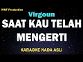 Download Lagu Virgoun - Saat Kau Telah Mengerti (Karaoke Nada Asli)