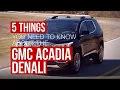 Five quick facts about the 2017 GMC Acadia Denali
