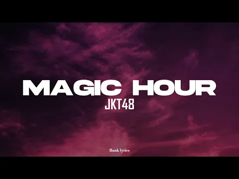 Download MP3 MAGIC HOUR - JKT48 LYRICS