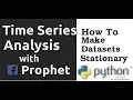 Time Series Analysis with FBProphet - How to Make Datasets Stationary