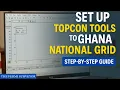 How to Set Up Topcon Tools to the Ghana National Grid