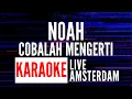 Download Lagu Cobalah Mengerti | NOAH (KARAOKE) LIVE KONSER AT AMSTERDAM