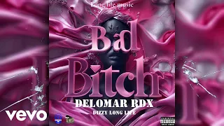 Delomar, RDX, Dizzy Long Life - Bad Bitch (official Audio)