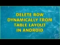 Delete row dynamically from table layout in android 2 Solutions