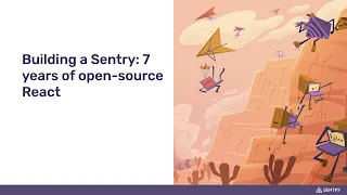 React Advanced 2021 Workshop Building a Sentry 7 years of open-source React