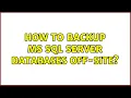 How to backup MS SQL Server databases off-site 2 Solutions