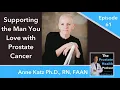 61 Supporting the Man You Love with Prostate Cancer - Anne Katz Ph D RN FAAN