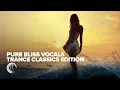 Download Lagu VOCAL TRANCE CLASSICS: Pure Bliss Vocals  [FULL ALBUM - OUT NOW]