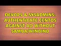 DevOps SysAdmins Authenticate CentOS against AD without 2 Solutions