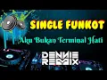 Download Lagu Aku Bukan Terminal Hati • Dennie Rmx • Single Funkot