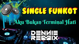 aku bukan terminal hati dennie rmx single funkot