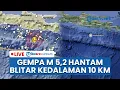 🔴 LIVE: Gempa M 5,2 Hantam Blitar dengan Kedalaman 10 Kilometer, Terasa hingga Bali dan Yogyakarta