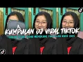 Download Lagu KUMPULAN DJ CAMPURAN FYP TIK TOK TERBARU 2025