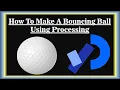 How To Make A Bouncing Ball In Processing Processing For Beginners