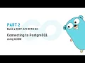 Build a REST API with Go - Connecting to PostgreSQL using GORM Part 2