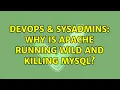 DevOps SysAdmins Why is Apache running wild and killing MySQL 3 Solutions