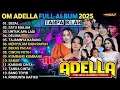 Download Lagu TANPA IKLAN OM ADELLA FULL ALBUM TERBARU 2025 || SESAL - SATU MALAM - KUMBANG KUMBANG - BANG TOYIB