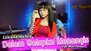 Download Dalam Gelapku Menangis ( Cover ) Lusiana Malala - Garapan Tawur ala cak yayan jandut MP3