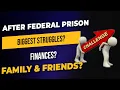The Biggest Struggle After Federal Prison