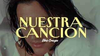 Elvis Crespo | Nuestra Canción (Video/Letra)