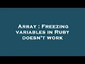 Array Freezing variables in Ruby doesn t work