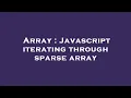 Array Javascript iterating through sparse array