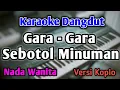 Download Lagu GARA GARA SEBOTOL MINUMAN - KARAOKE || NADA WANITA CEWEK || Versi Koplo || Shinta Arsinta