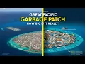 The Great Pacific Garbage Patch How Big Is It Really
