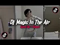 Download Lagu DJ MAGIC IN THE AIR STYLE KONDANG FULL REVERB SLOW BASS MENGKANE 2025