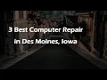 3 Best Computer Repair in Des Moines Iowa PC Repair
