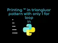 Printing in triangular pattern using only 1 for loop in python The easy way