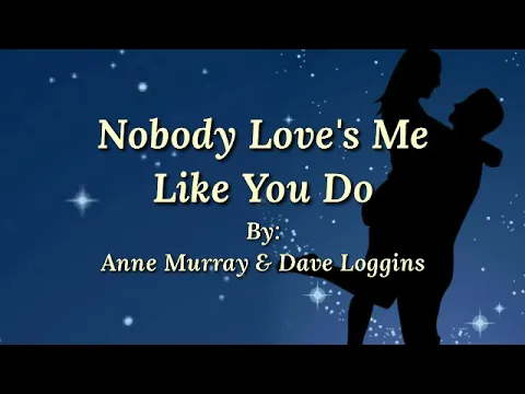 Download MP3 NOBODY LOVE'S ME LIKE YOU DO (duet) /lyrics By: Anne Murray & Dave Loggins
