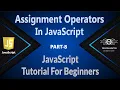 08 Assignment Operators In JavaScript Equal To Operators In JavaScript JavaScript