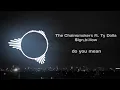 Download Lagu The Chainsmokers ft. Ty $ign Dolla,bullow  -  Do You Mean