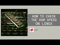 How to Check the RAM Speed On Linux Test RAM Speed on Linux 2023