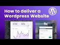 How to Deliver a Wordpress Website to a Client in 8 steps
